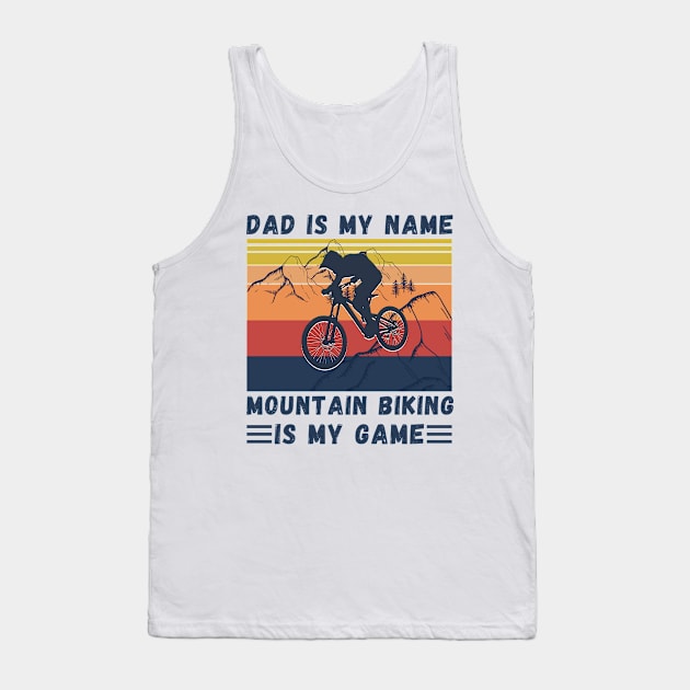 Dad Is My Name Mountain Biking Is My Game, Vintage Retro Sunset Mountain Biking Dad Tank Top by JustBeSatisfied